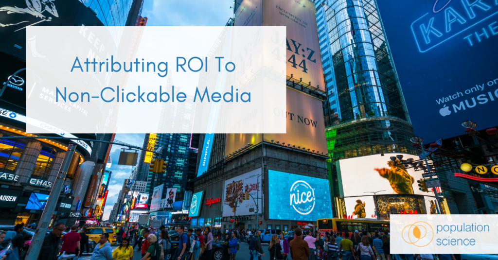 Attributing ROI To Non-Clickable Media (CTV, DOOH, Audio)