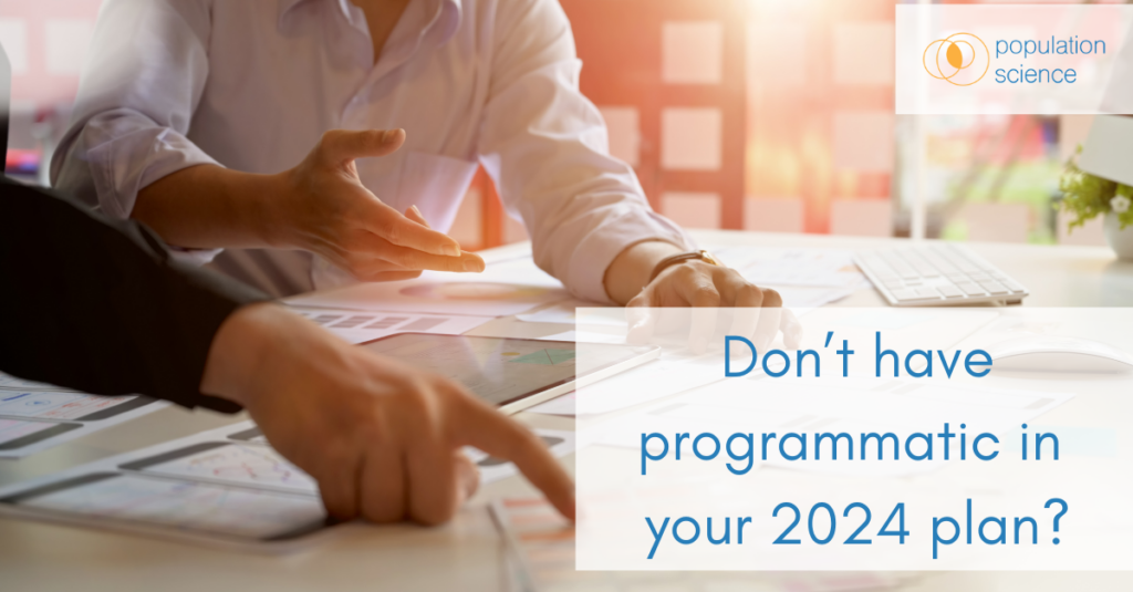 Don’t have Programmatic in your 2024 Plan? Here’s Why You Should Reconsider