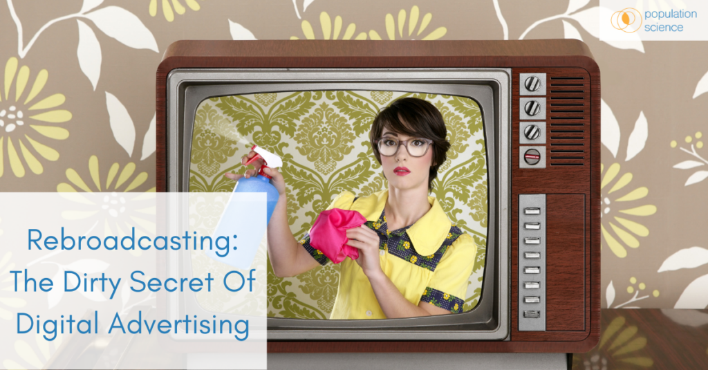 Rebroadcasting: The Dirty Secret of Digital Advertising